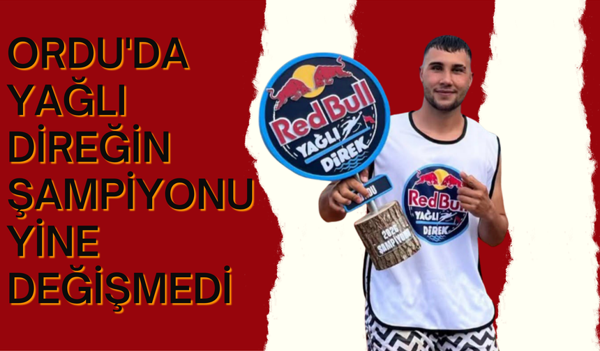 Ordu'da Yağlı Direğin Şampiyonu Yine Değişmedi