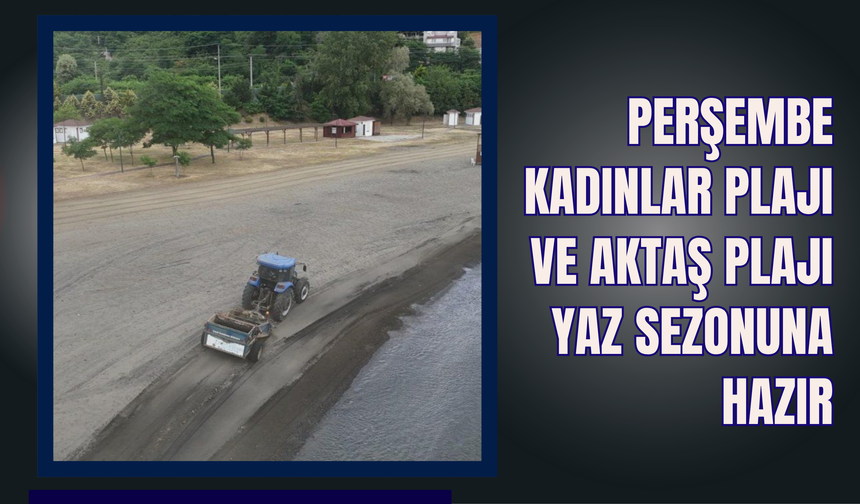 Perşembe Kadınlar Plajı ve Aktaş Plajı Yaz Sezonuna Hazır