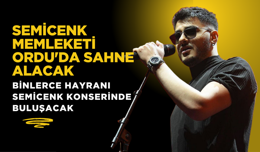 Semicenk Memleketi Ordu'da Sahne Alacak