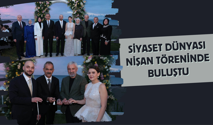 SİYASET DÜNYASI NİŞAN TÖRENİNDE BULUŞTU