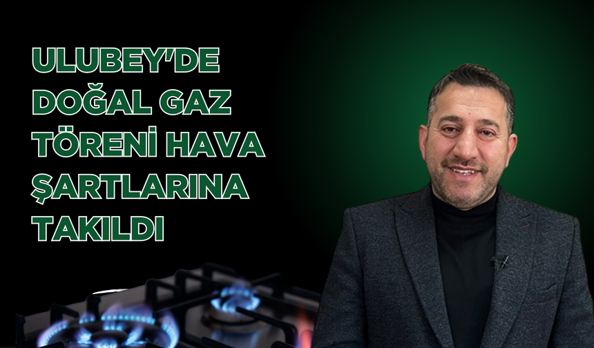 Ulubey'de Doğal Gaz Töreni Hava Şartlarına Takıldı