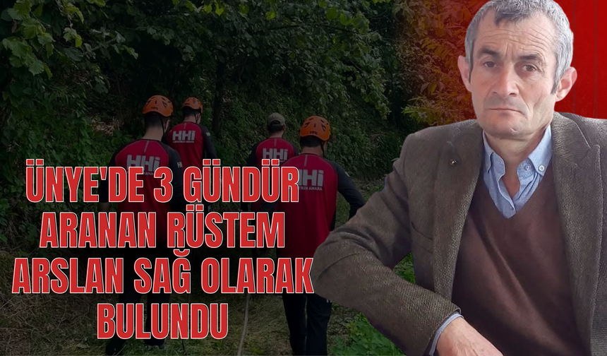Ünye'de 3 Gündür Aranan Rüstem Arslan Sağ Olarak Bulundu