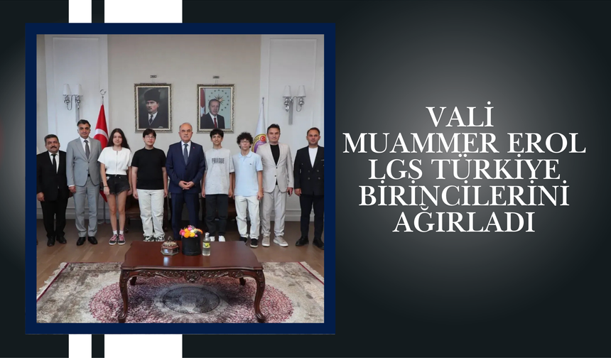 Vali Muammer Erol, LGS Türkiye Birincilerini Ağırladı