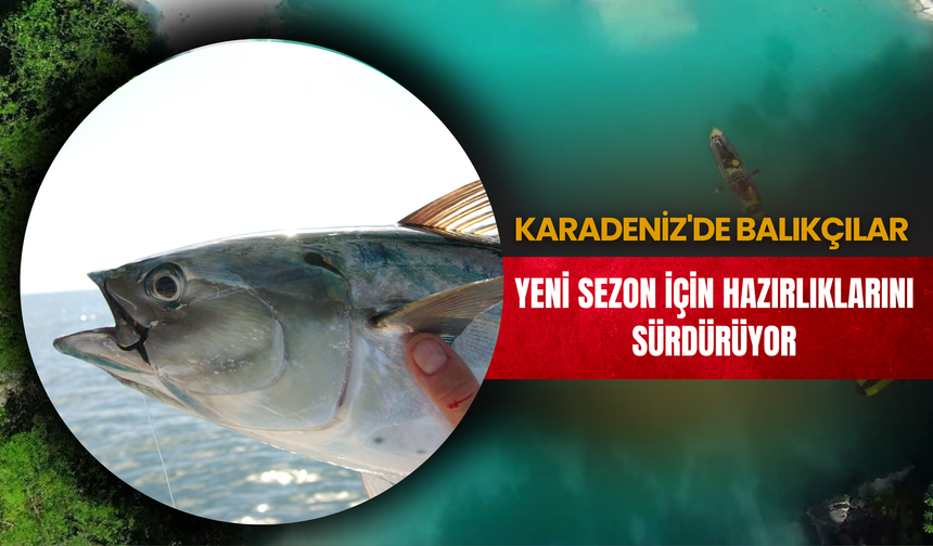 Karadeniz'de Balıkçılar Yeni Sezon İçin Hazırlıklarını Sürdürüyor