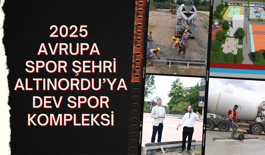 2025 AVRUPA SPOR ŞEHRİ ALTINORDU’YA DEV SPOR KOMPLEKSİ