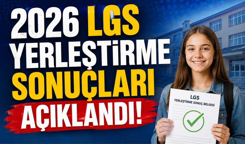 2026 LGS Yerleştirme Sonuçları Açıklandı!