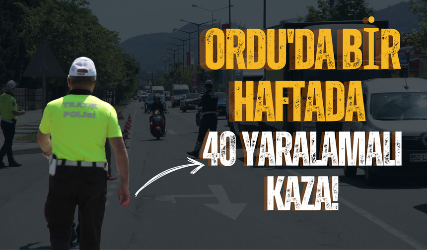 Ordu'da Bir Haftada 40 Yaralamalı Kaza!