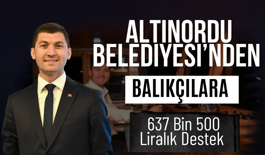 Altınordu Belediyesi’nden Balıkçılara 637 Bin 500 Liralık Destek
