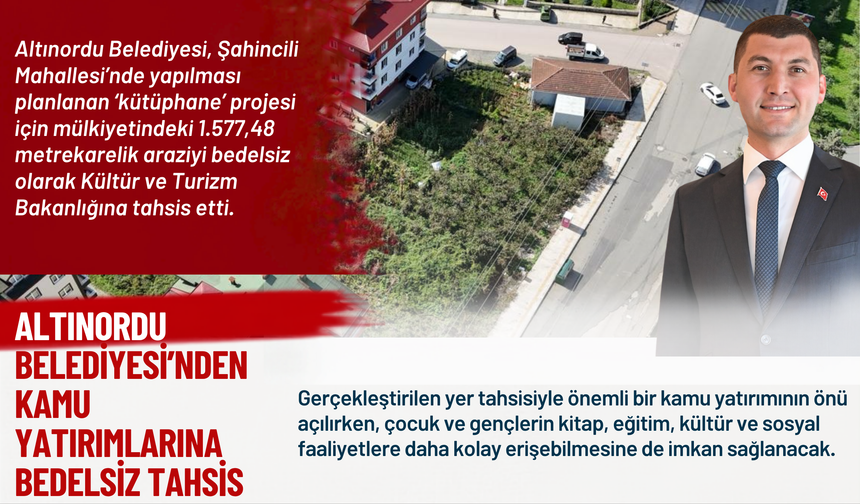 ALTINORDU BELEDİYESİ’NDEN KAMU YATIRIMLARINA BEDELSİZ TAHSİS