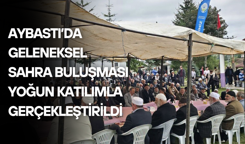 Aybastı’da Geleneksel Sahra Buluşması Yoğun Katılımla Gerçekleştirildi