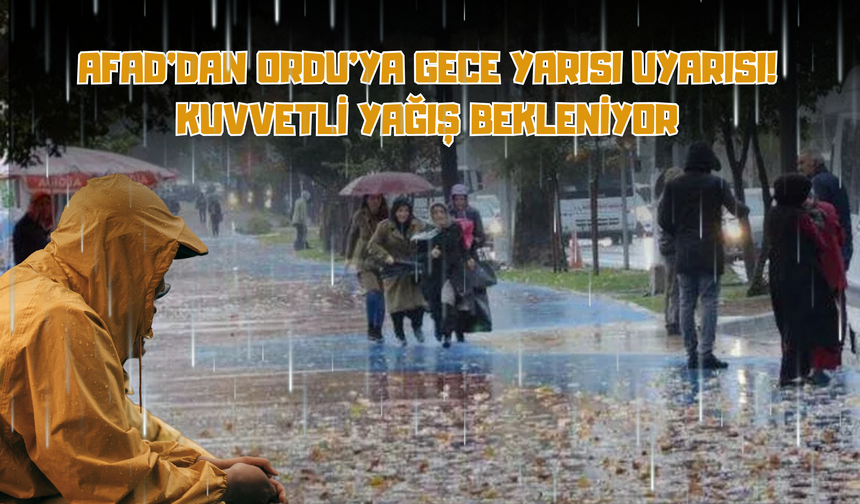 AFAD’dan Ordu’ya Gece Yarısı Uyarısı: Kuvvetli Yağış Bekleniyor