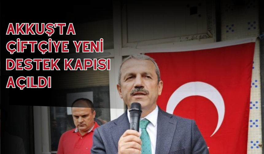 Akkuş’ta Çiftçiye Yeni Destek Kapısı Açıldı
