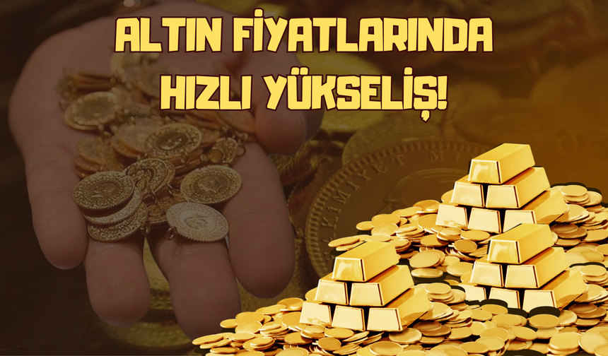 Altın Fiyatlarında Hızlı Yükseliş!