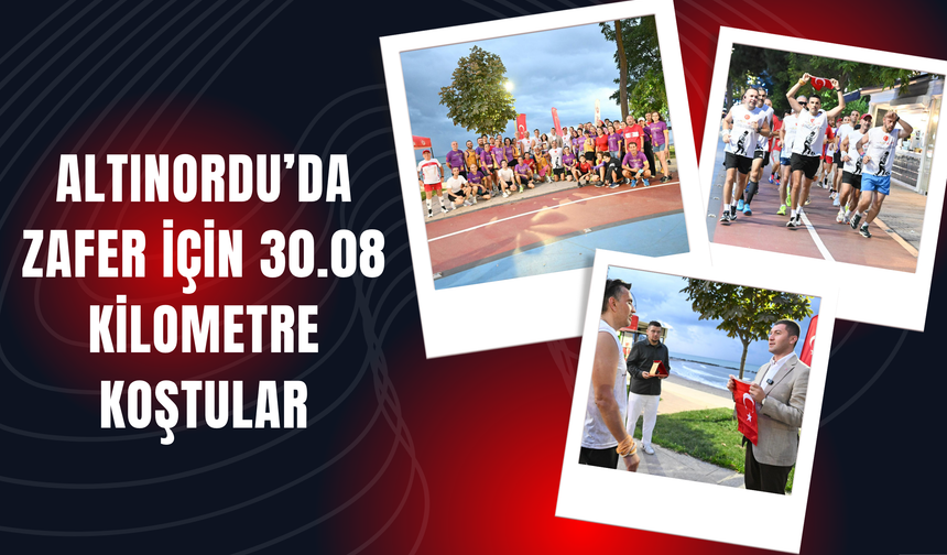 Altınordu’da Zafer İçin 30.08 Kilometre Koştular