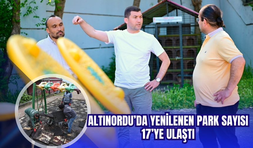 Altınordu’da Yenilenen Park Sayısı 17’ye Ulaştı