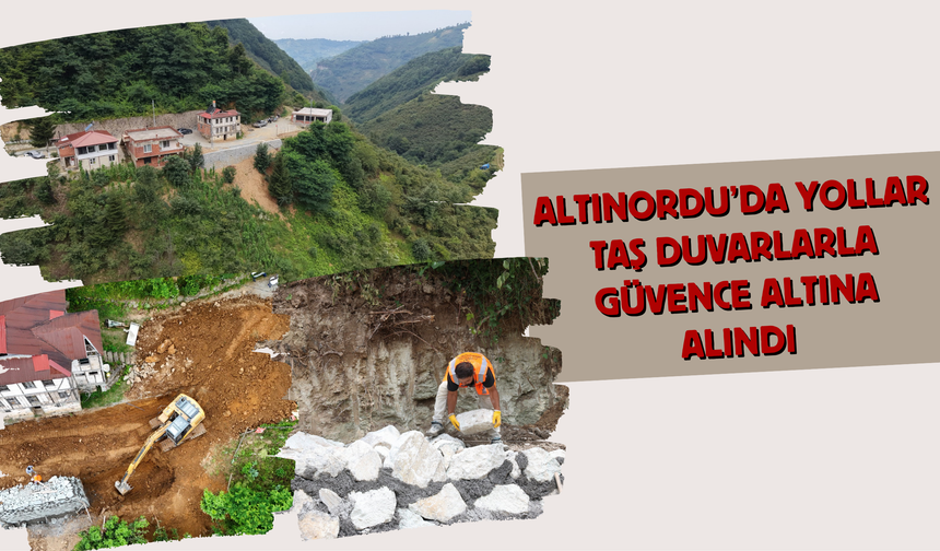 Altınordu’da Yollar Taş Duvarlarla Güvence Altına Alındı