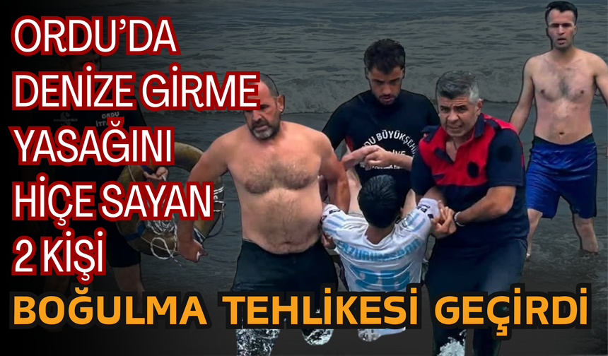 Ordu’da Denize Girme Yasağını Hiçe Sayan 2 Kişi Boğulma Tehlikesi Geçirdi