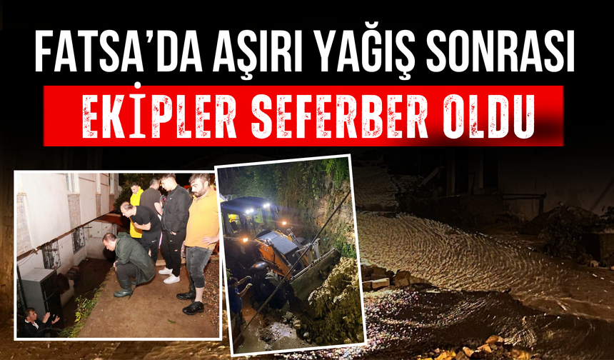 Fatsa’da Aşırı Yağış Sonrası Ekipler Seferber Oldu