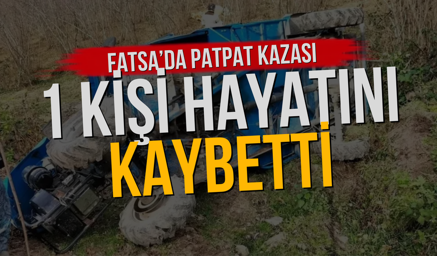 Fatsa’da Patpat Kazası: 1 Kişi Hayatını Kaybetti