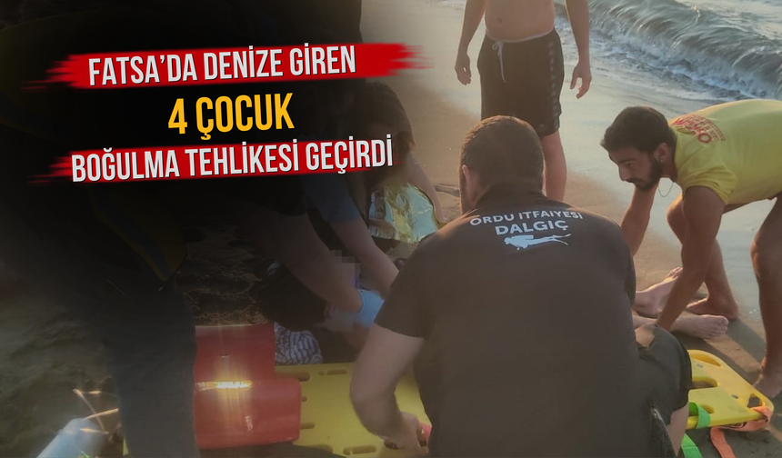 Fatsa’da Denize Giren 4 Çocuk Boğulma Tehlikesi Geçirdi