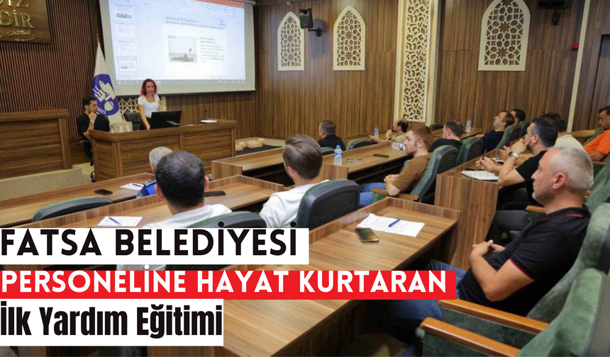 Fatsa Belediyesi Personeline Hayat Kurtaran İlk Yardım Eğitimi