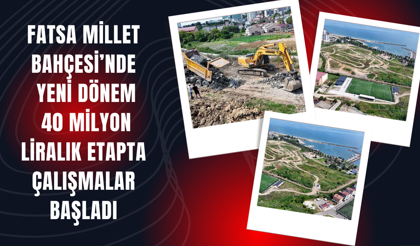Fatsa Millet Bahçesi’nde Yeni Dönem: 40 Milyon Liralık Etapta Çalışmalar Başladı