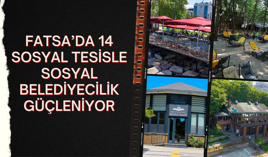 FATSA’DA 14 SOSYAL TESİSLE SOSYAL BELEDİYECİLİK GÜÇLENİYOR