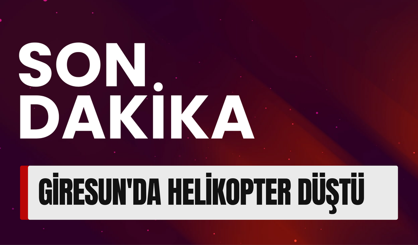 Son dakika... Giresun'da helikopter düştü