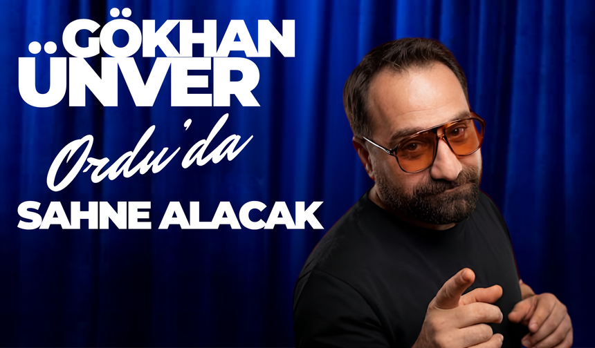 Gökhan Ünver Ordu’da Sahne Alacak: Kahkaha Dolu Gece İçin Tarih Belli Oldu