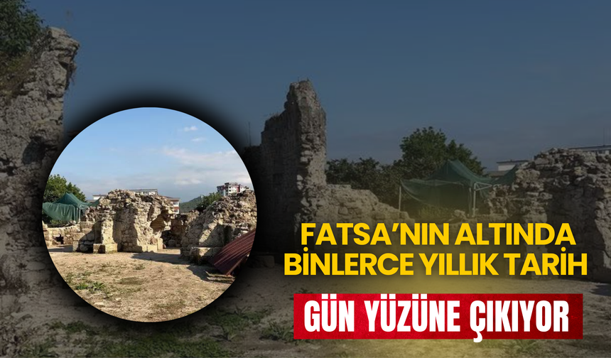 Fatsa’nın Altında Binlerce Yıllık Tarih Gün Yüzüne Çıkıyor