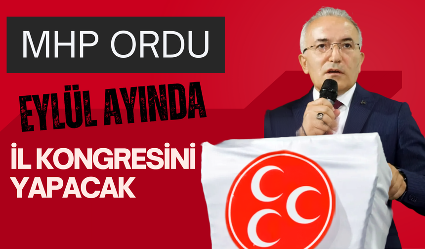 MHP Ordu, Eylül Ayında İl Kongresini Yapacak