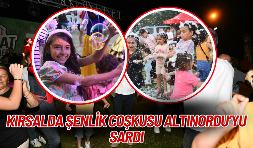 KIRSALDA ŞENLİK COŞKUSU ALTINORDU’YU SARDI