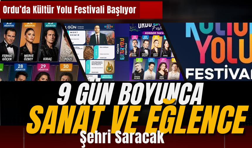 Ordu’da Kültür Yolu Festivali Başlıyor: 9 Gün Boyunca Sanat ve Eğlence Şehri Saracak
