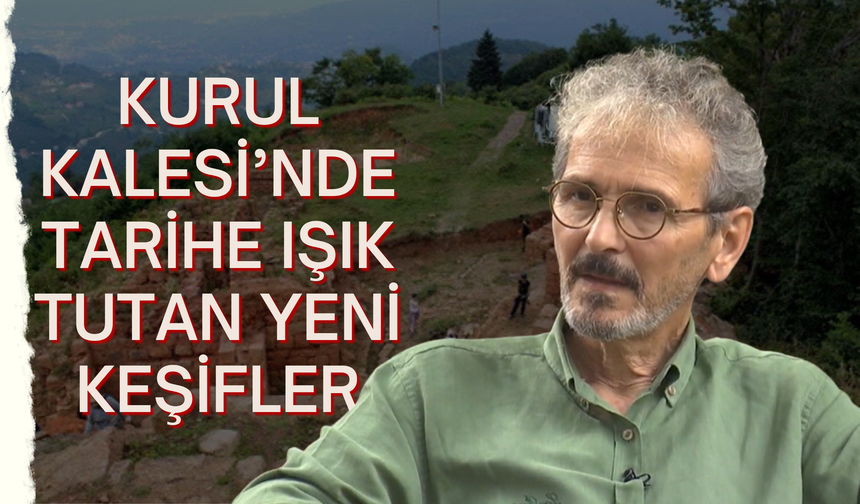 Kurul Kalesi’nde Tarihe Işık Tutan Yeni Keşifler