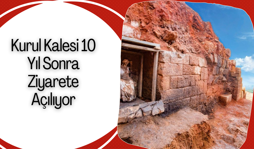 Kurul Kalesi 10 Yıl Sonra Ziyarete Açılıyor