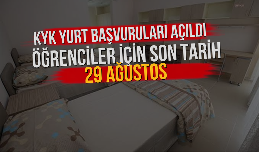 KYK Yurt Başvuruları Açıldı: Öğrenciler İçin Son Tarih 29 Ağustos