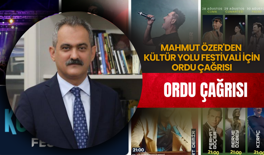 MAHMUT ÖZER'DEN KÜLTÜR YOLU FESTİVALİ İÇİN ORDU ÇAĞRISI
