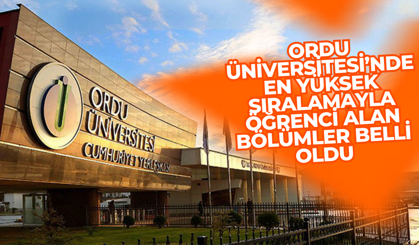 Ordu Üniversitesi’nde En Yüksek Sıralamayla Öğrenci Alan Bölümler Belli Oldu
