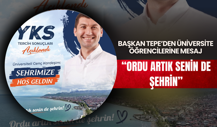 Başkan Tepe’den Üniversite Öğrencilerine Mesaj: “Ordu Artık Senin de Şehrin”