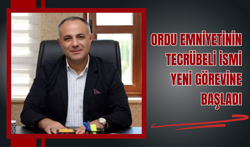 Ordu Emniyetinin Tecrübeli İsmi Yeni Görevine Başladı