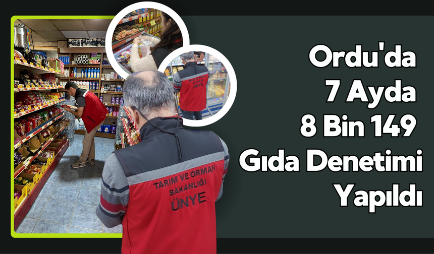 Ordu'da 7 Ayda 8 Bin 149 Gıda Denetimi Yapıldı
