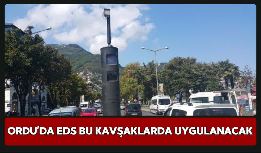 Ordu’da EDS Bu Kavşaklarda Uygulanacak
