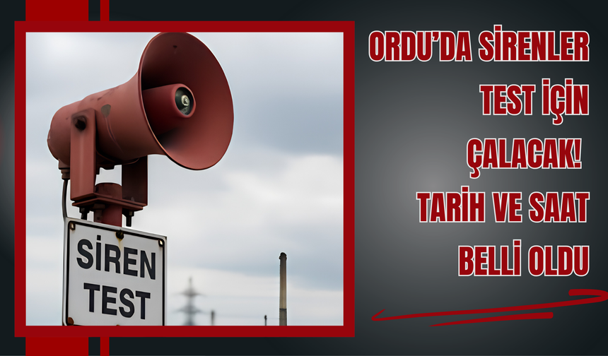 Ordu’da Sirenler Test İçin Çalacak! Tarih ve Saat Belli Oldu
