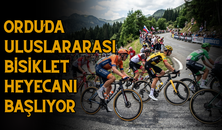 Ordu’da Uluslararası Bisiklet Heyecanı Başlıyor