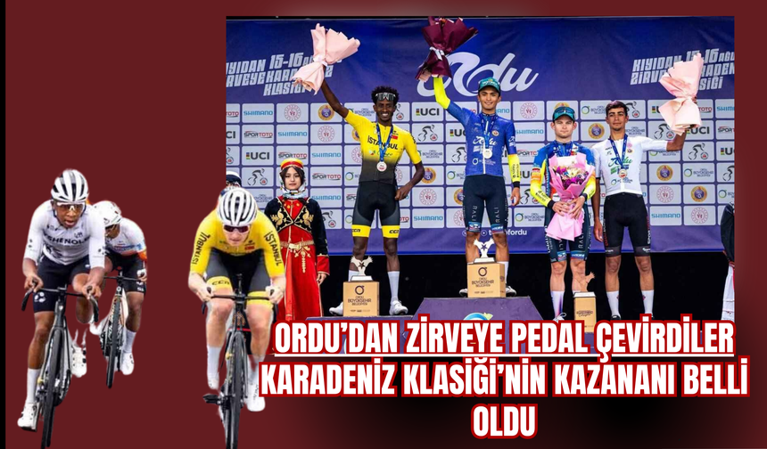 Ordu’dan Zirveye Pedal Çevirdiler: Karadeniz Klasiği’nin Kazananı Belli Oldu