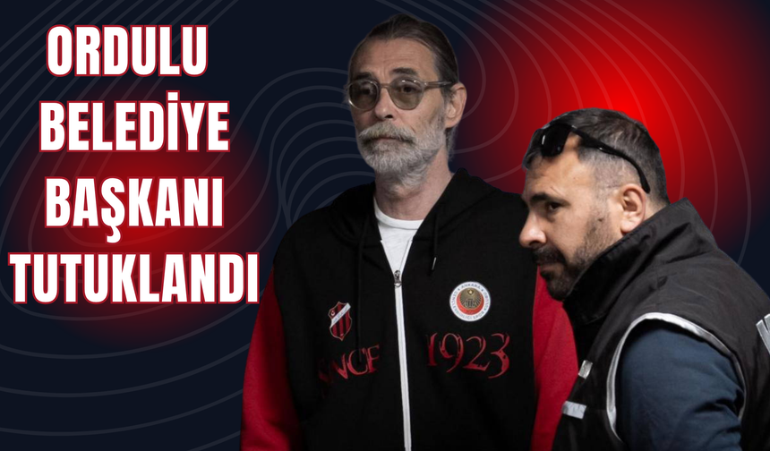 Ordulu Belediye Başkanı Tutuklandı