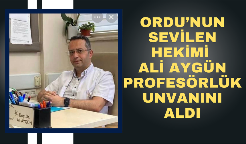 Ordu’nun Sevilen Hekimi Ali Aygün Profesörlük Unvanını Aldı