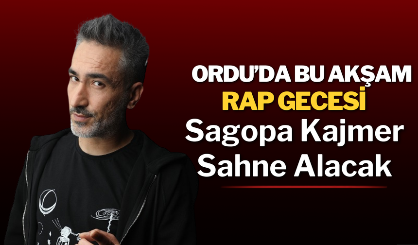 Ordu’da Bu Akşam Rap Gecesi: Sagopa Kajmer Sahne Alacak
