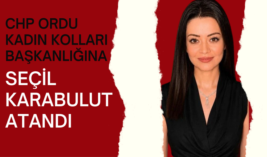 CHP Ordu Kadın Kolları Başkanlığına Seçil Karabulut Atandı