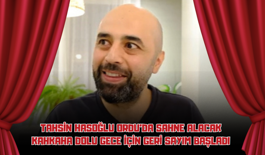Tahsin Hasoğlu Ordu'da Sahne Alacak: Kahkaha Dolu Gece İçin Geri Sayım Başladı